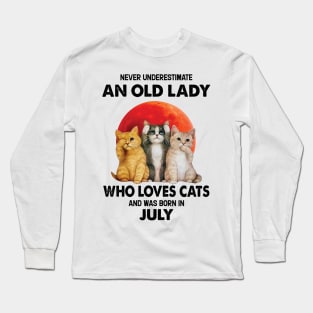 Never Underestimate An Old Lady Who Loves Cats And Was Born In July Long Sleeve T-Shirt